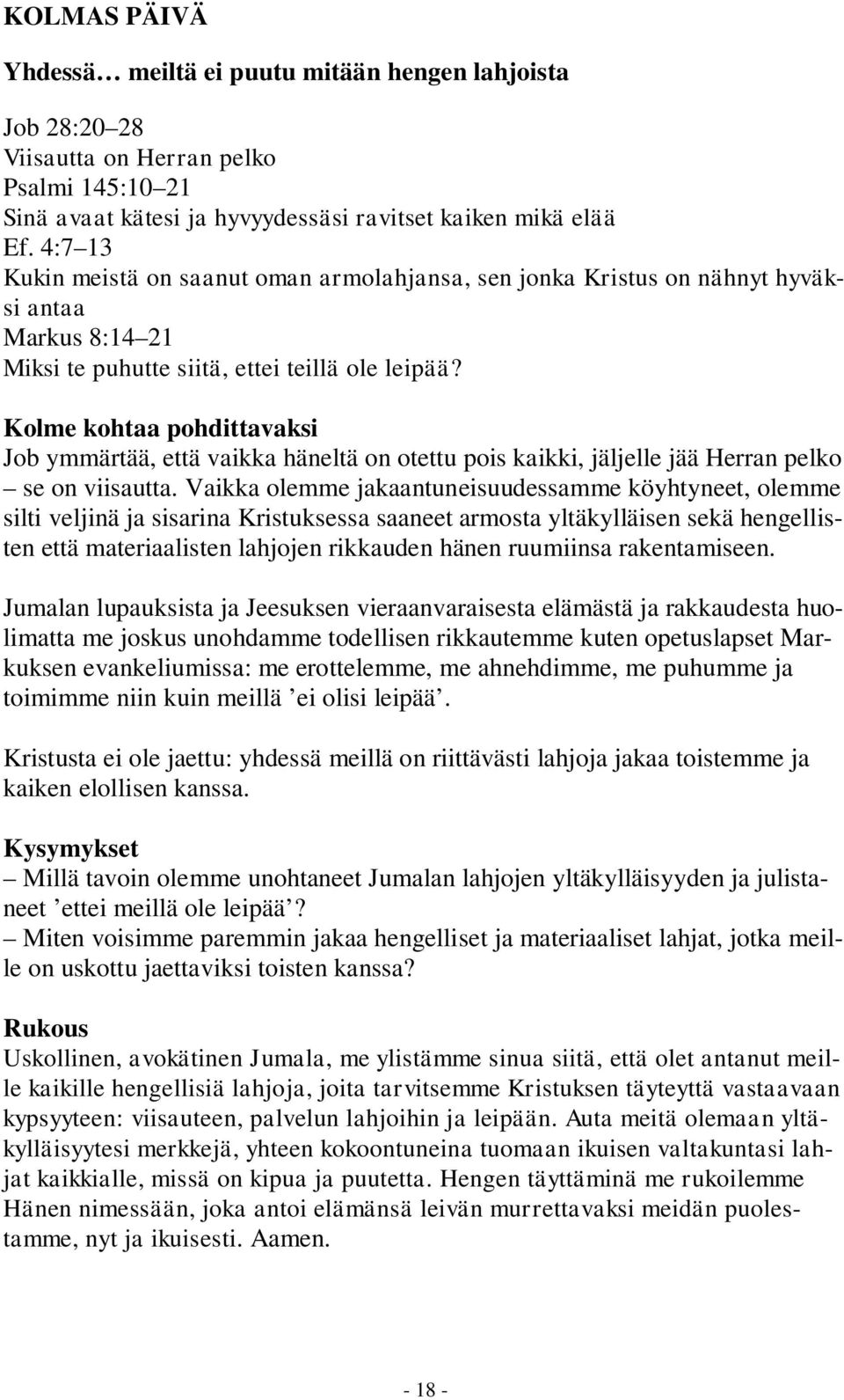 Kolme kohtaa pohdittavaksi Job ymmärtää, että vaikka häneltä on otettu pois kaikki, jäljelle jää Herran pelko se on viisautta.