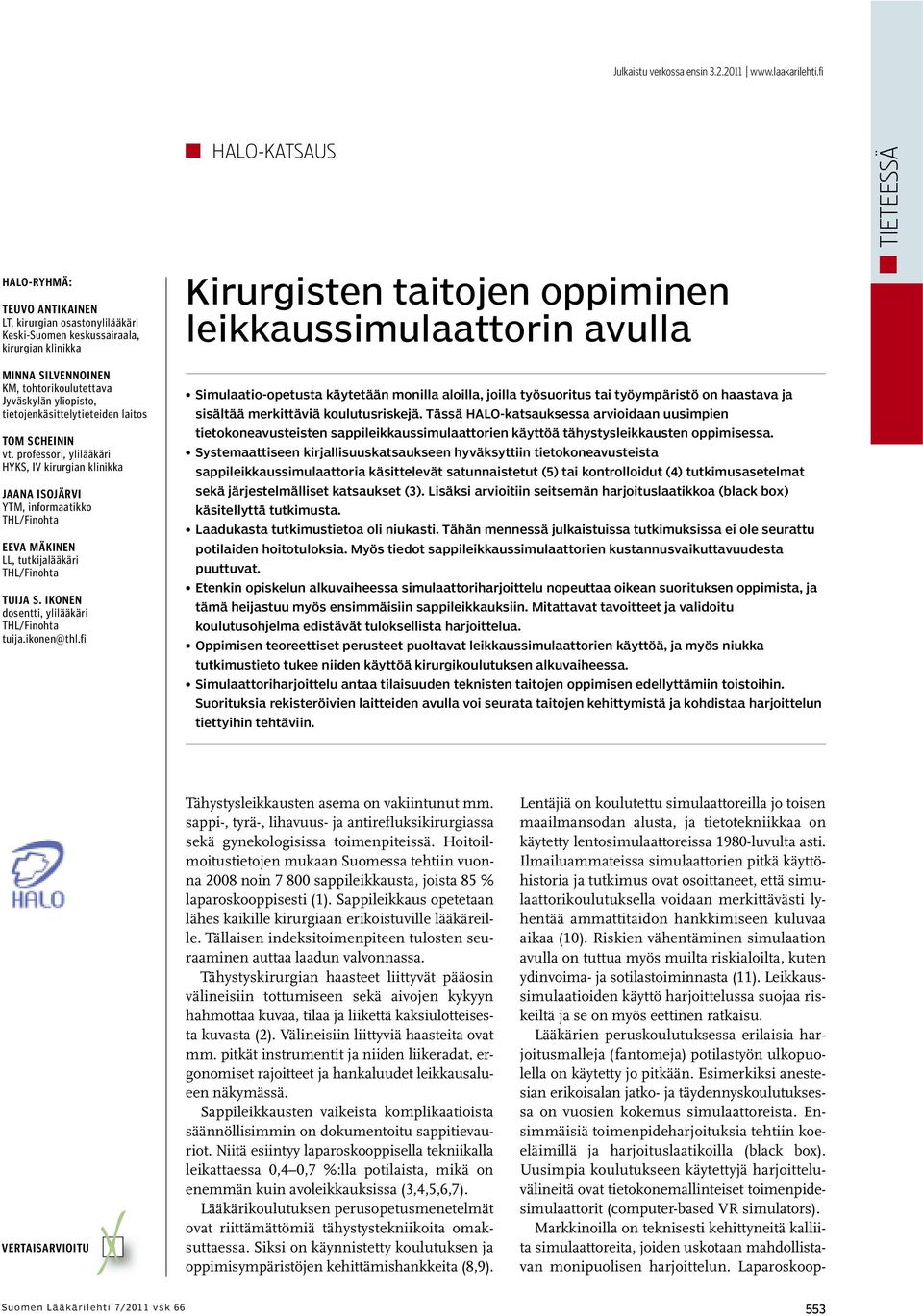 tietojenkäsittelytieteiden laitos TOM SCHEININ vt. professori, ylilääkäri HYKS, IV kirurgian klinikka JAANA ISOJÄRVI YTM, informaatikko THL/Finohta EEVA MÄKINEN LL, tutkijalääkäri THL/Finohta TUIJA S.
