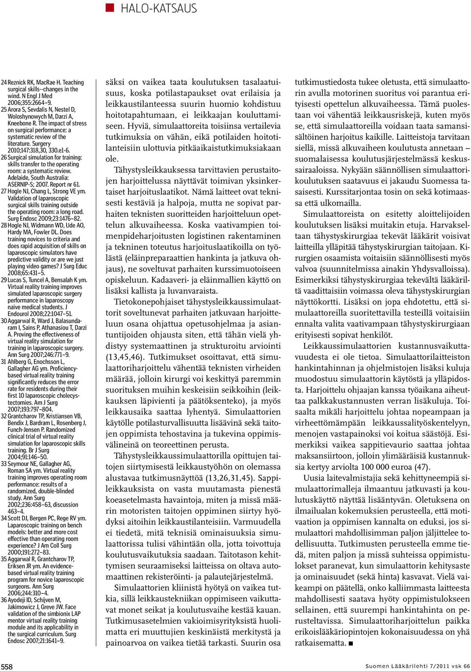 26 Surgical simulation for training: skills transfer to the operating room: a systematic review. Adelaide, South Australia: ASERNIP-S; 2007. Report nr 61. 27 Hogle NJ, Chang L, Strong VE ym.
