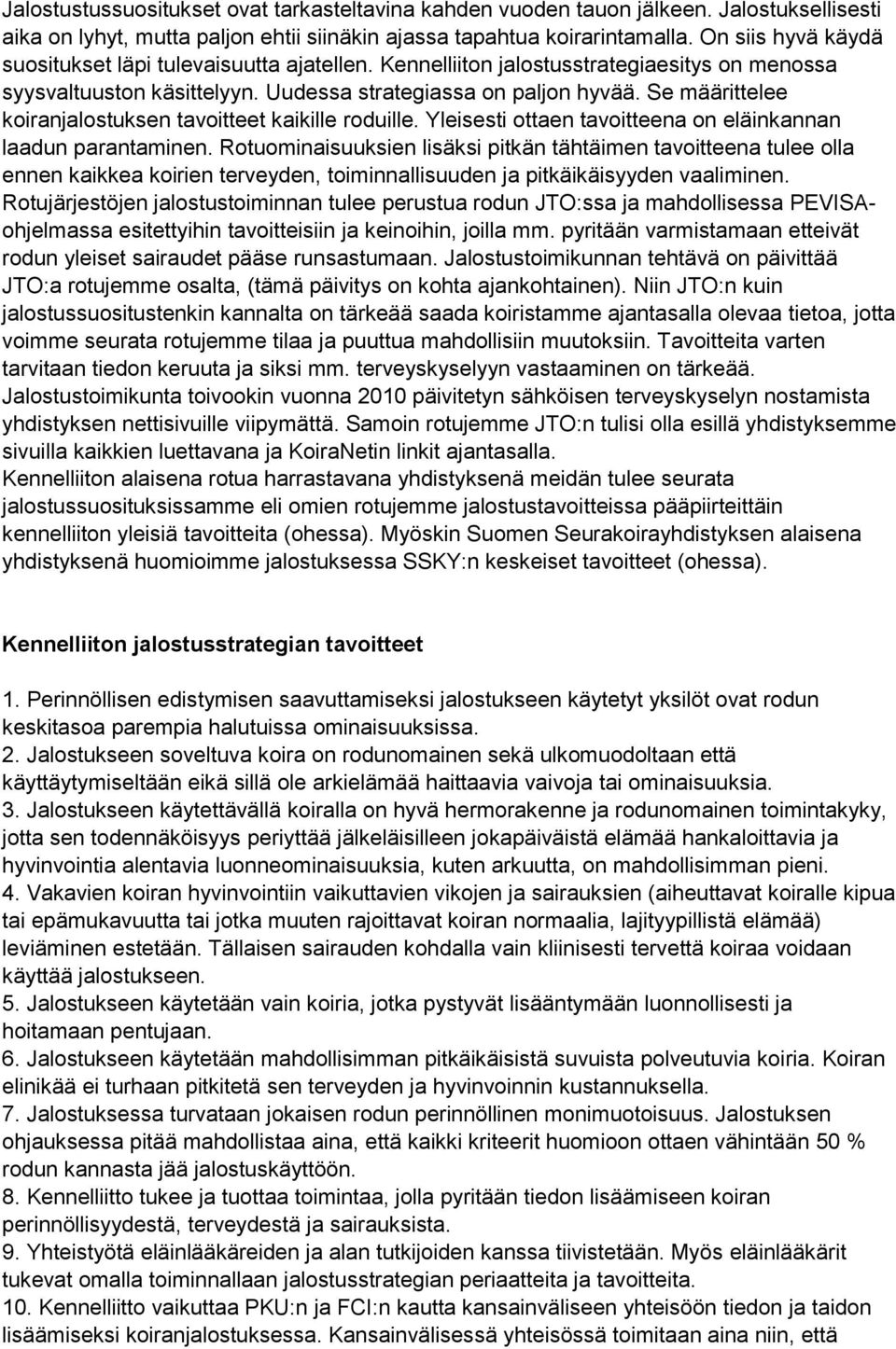 Se määrittelee koiranjalostuksen tavoitteet kaikille roduille. Yleisesti ottaen tavoitteena on eläinkannan laadun parantaminen.