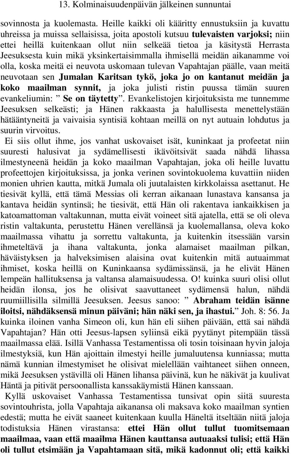 Herrasta Jeesuksesta kuin mikä yksinkertaisimmalla ihmisellä meidän aikanamme voi olla, koska meitä ei neuvota uskomaan tulevan Vapahtajan päälle, vaan meitä neuvotaan sen Jumalan Karitsan tykö, joka