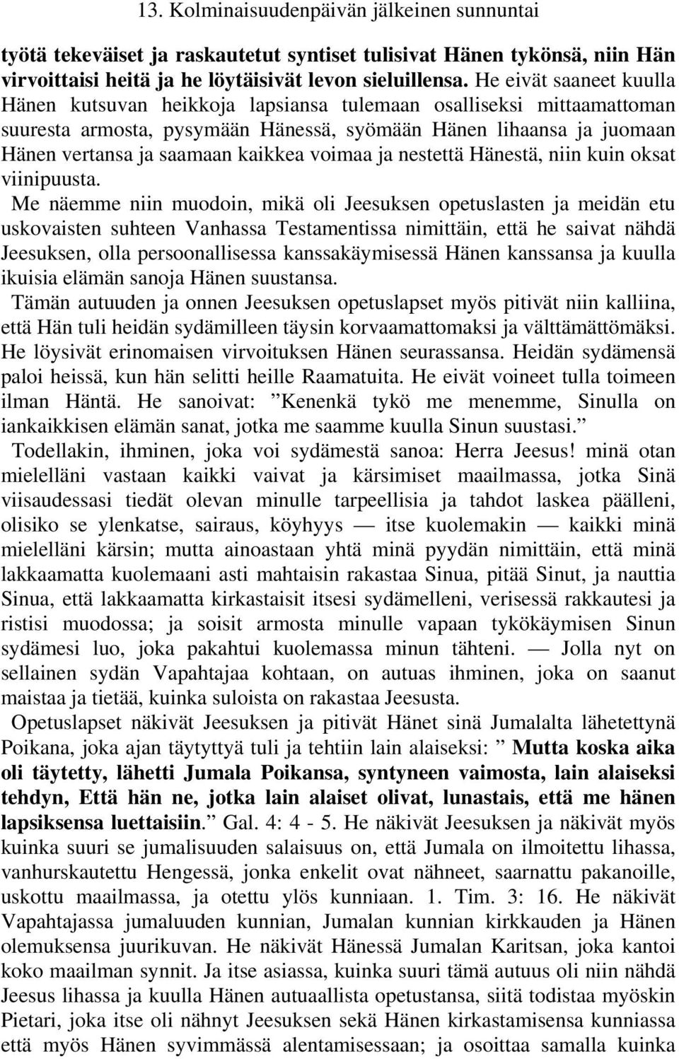 voimaa ja nestettä Hänestä, niin kuin oksat viinipuusta.