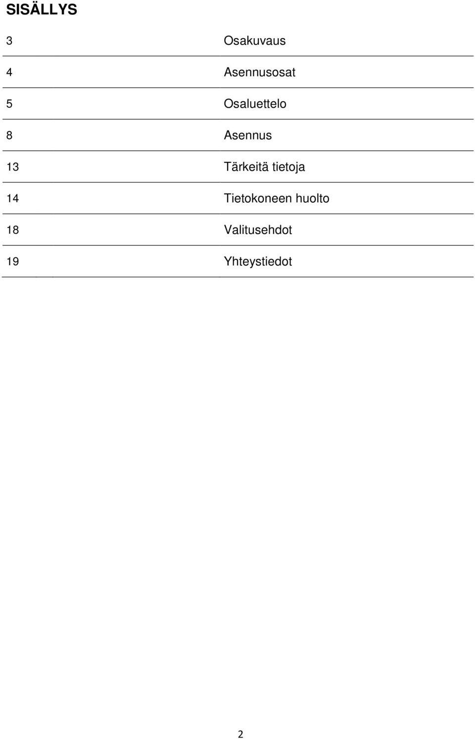 Asennus 13 Tärkeitä tietoja 14