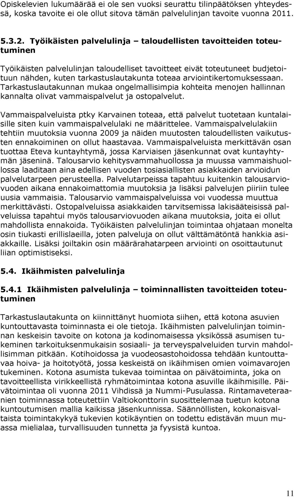 Työikäisten palvelulinja taloudellisten tavoitteiden toteutuminen Työikäisten palvelulinjan taloudelliset tavoitteet eivät toteutuneet budjetoituun nähden, kuten tarkastuslautakunta toteaa