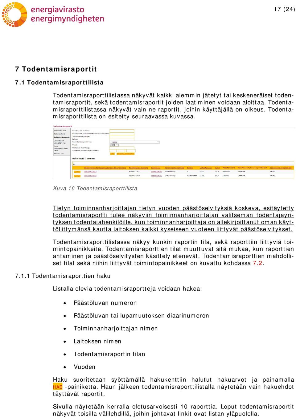 Todentamisraporttilistassa näkyvät vain ne raportit, joihin käyttäjällä on oikeus. Todentamisraporttilista on esitetty seuraavassa kuvassa.