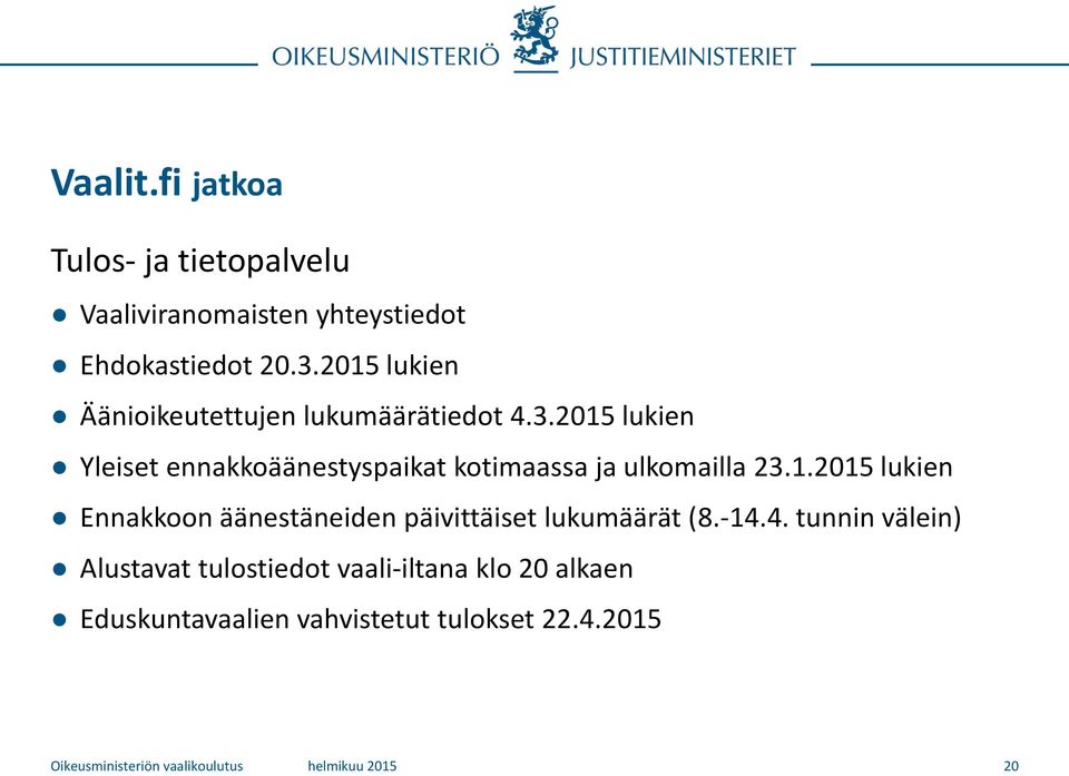 2015 lukien Yleiset ennakkoäänestyspaikat kotimaassa ja ulkomailla 23.1.2015 lukien Ennakkoon äänestäneiden päivittäiset lukumäärät (8.