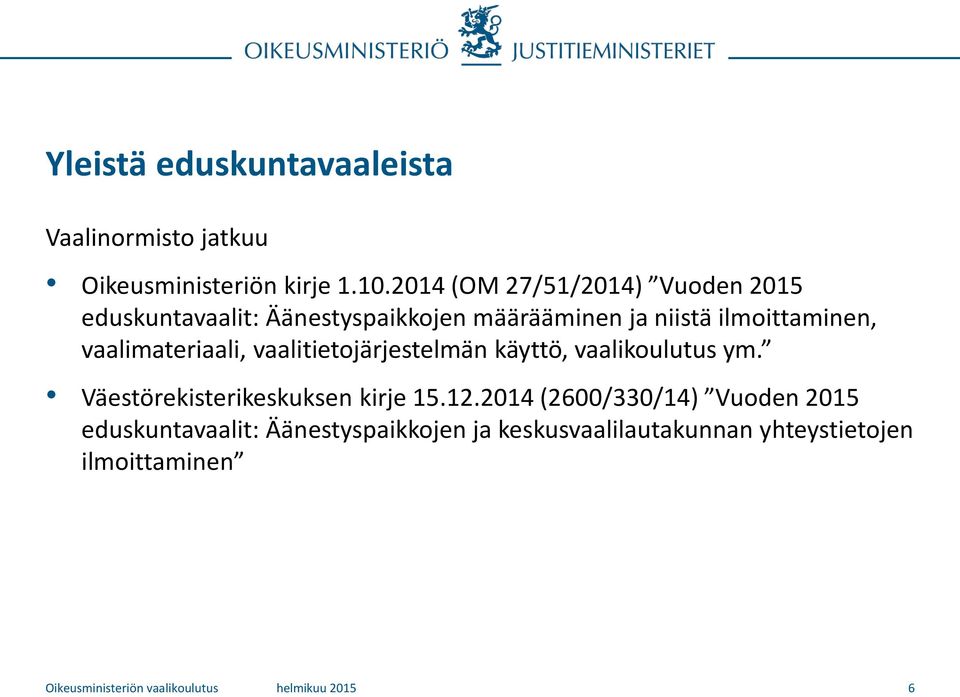 vaalimateriaali, vaalitietojärjestelmän käyttö, vaalikoulutus ym. Väestörekisterikeskuksen kirje 15.12.