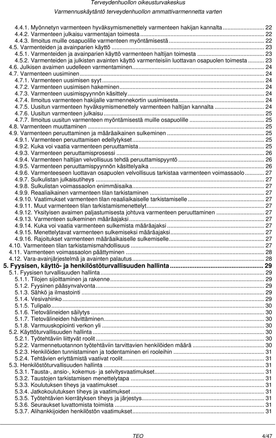 .. 23 4.6. Julkisen avaimen uudelleen varmentaminen... 24 4.7. Varmenteen uusiminen... 24 4.7.1. Varmenteen uusimisen syyt... 24 4.7.2. Varmenteen uusimisen hakeminen... 24 4.7.3. Varmenteen uusimispyynnön käsittely.