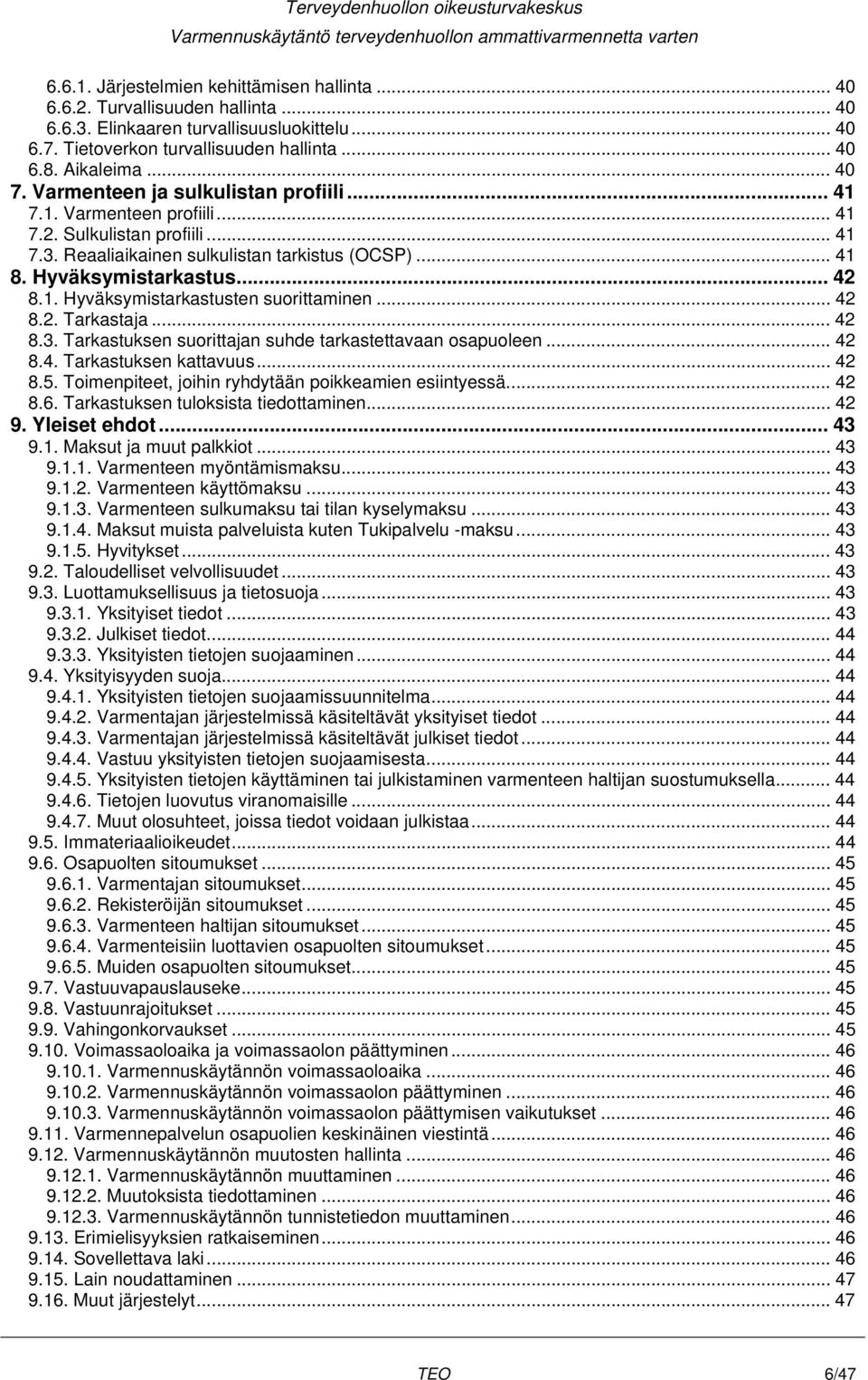 1. Hyväksymistarkastusten suorittaminen... 42 8.2. Tarkastaja... 42 8.3. Tarkastuksen suorittajan suhde tarkastettavaan osapuoleen... 42 8.4. Tarkastuksen kattavuus... 42 8.5.