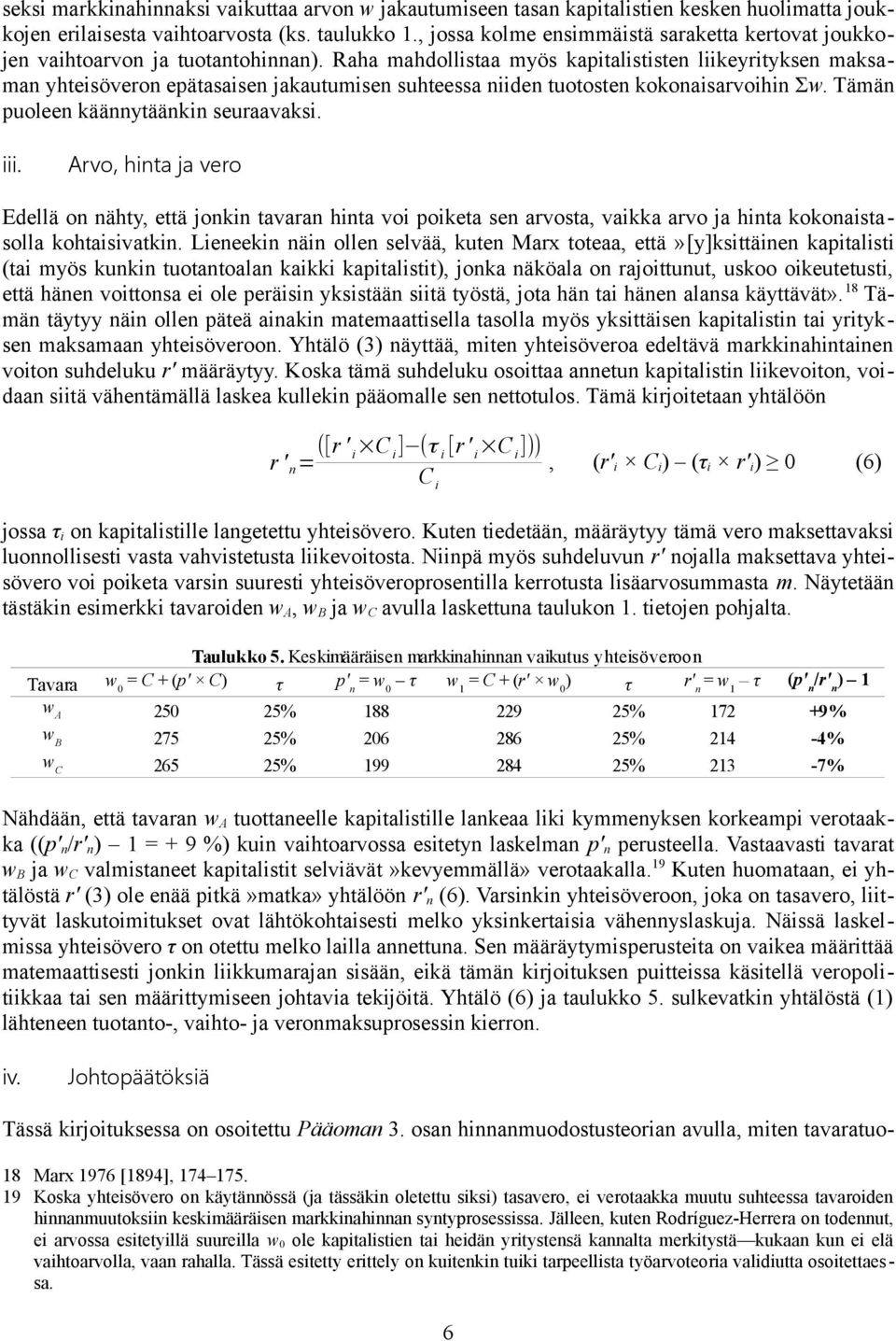 Raha mahdollistaa myös kapitalististen liikeyrityksen maksaman yhteisöveron epätasaisen jakautumisen suhteessa niiden tuotosten kokonaisarvoihin Σw. Tämän puoleen käännytäänkin seuraavaksi. iii.