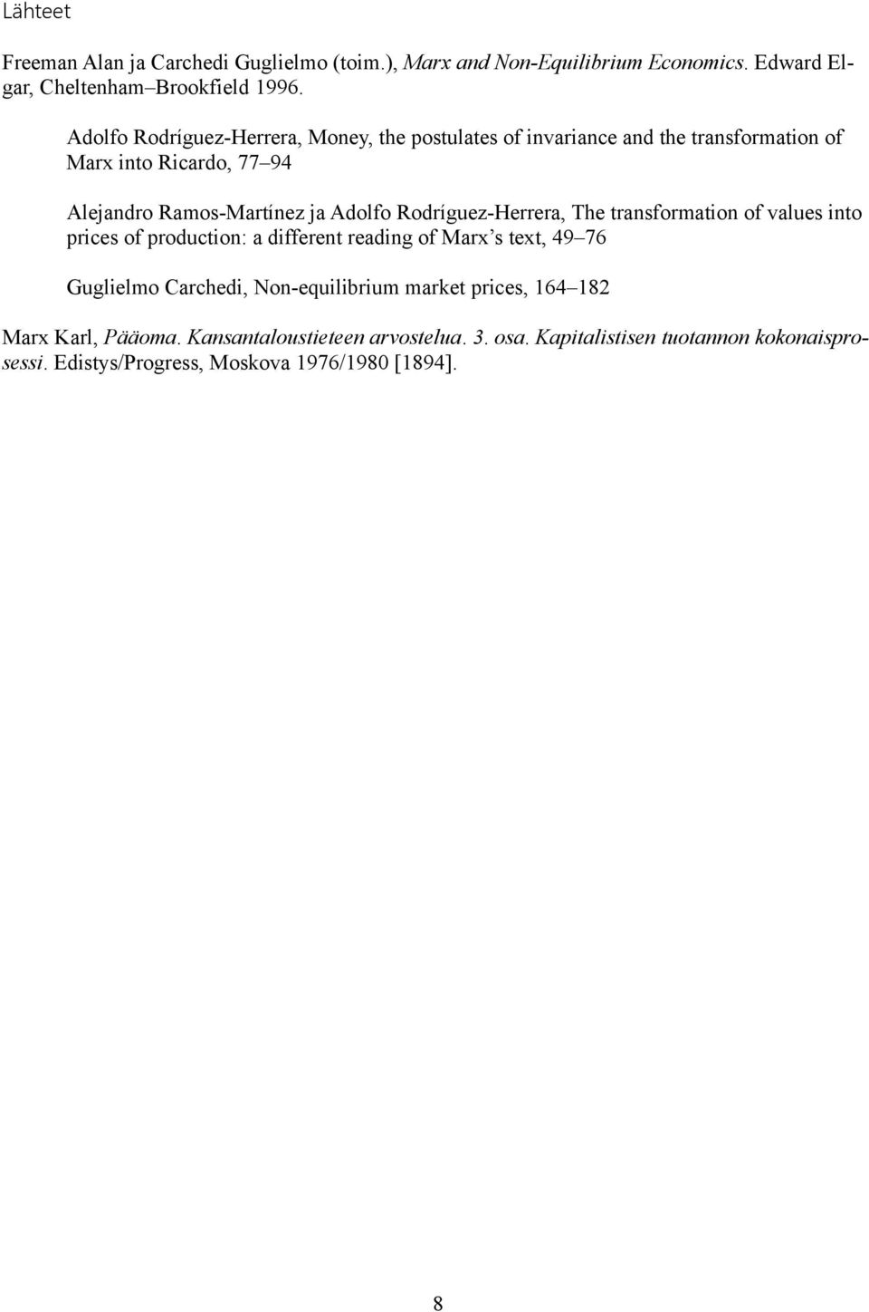 Rodríguez-Herrera, The transformation of values into prices of production: a different reading of Marx s text, 49 76 Guglielmo Carchedi,