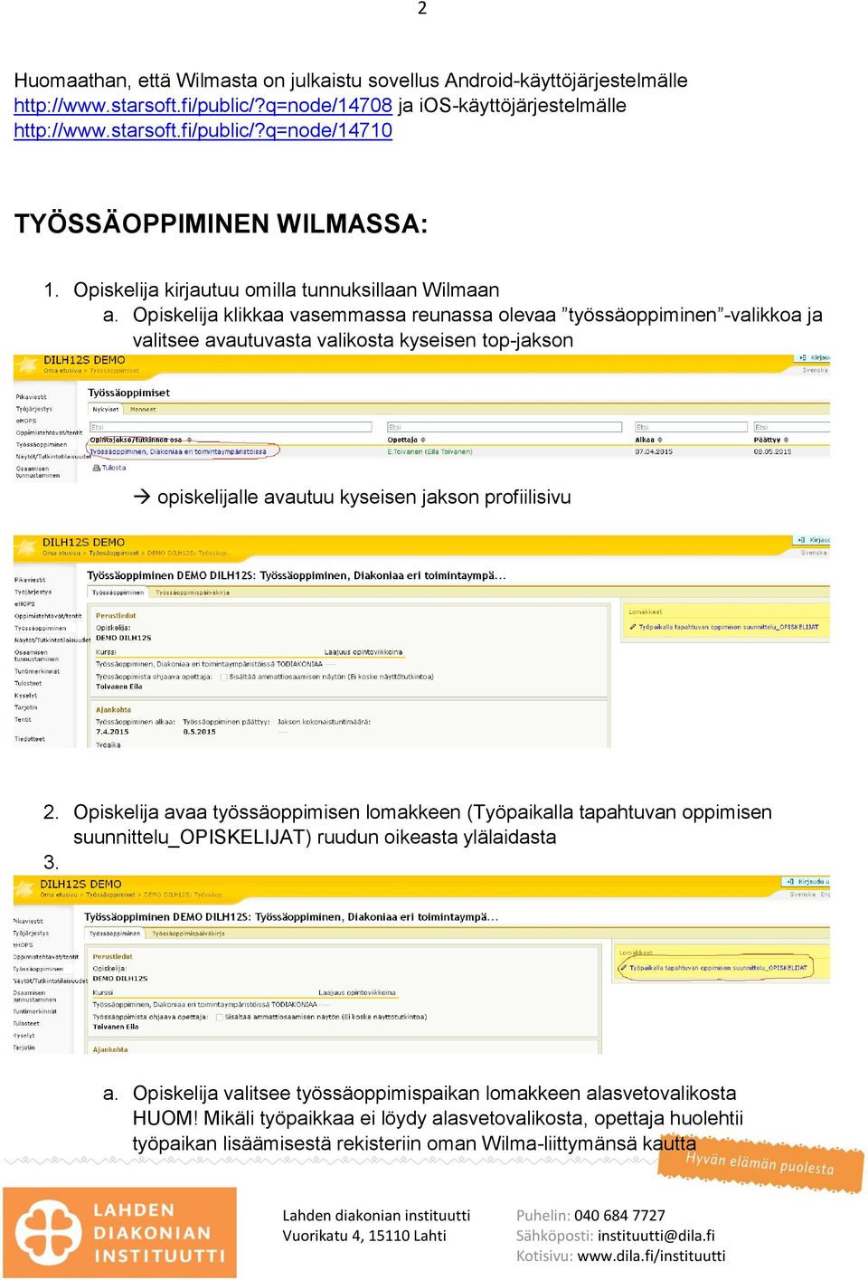 Opiskelija klikkaa vasemmassa reunassa olevaa työssäoppiminen -valikkoa ja valitsee avautuvasta valikosta kyseisen top-jakson opiskelijalle avautuu kyseisen jakson profiilisivu 2.