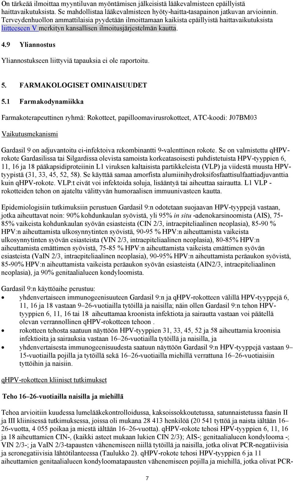 9 Yliannostus Yliannostukseen liittyviä tapauksia ei ole raportoitu. 5. FARMAKOLOGISET OMINAISUUDET 5.