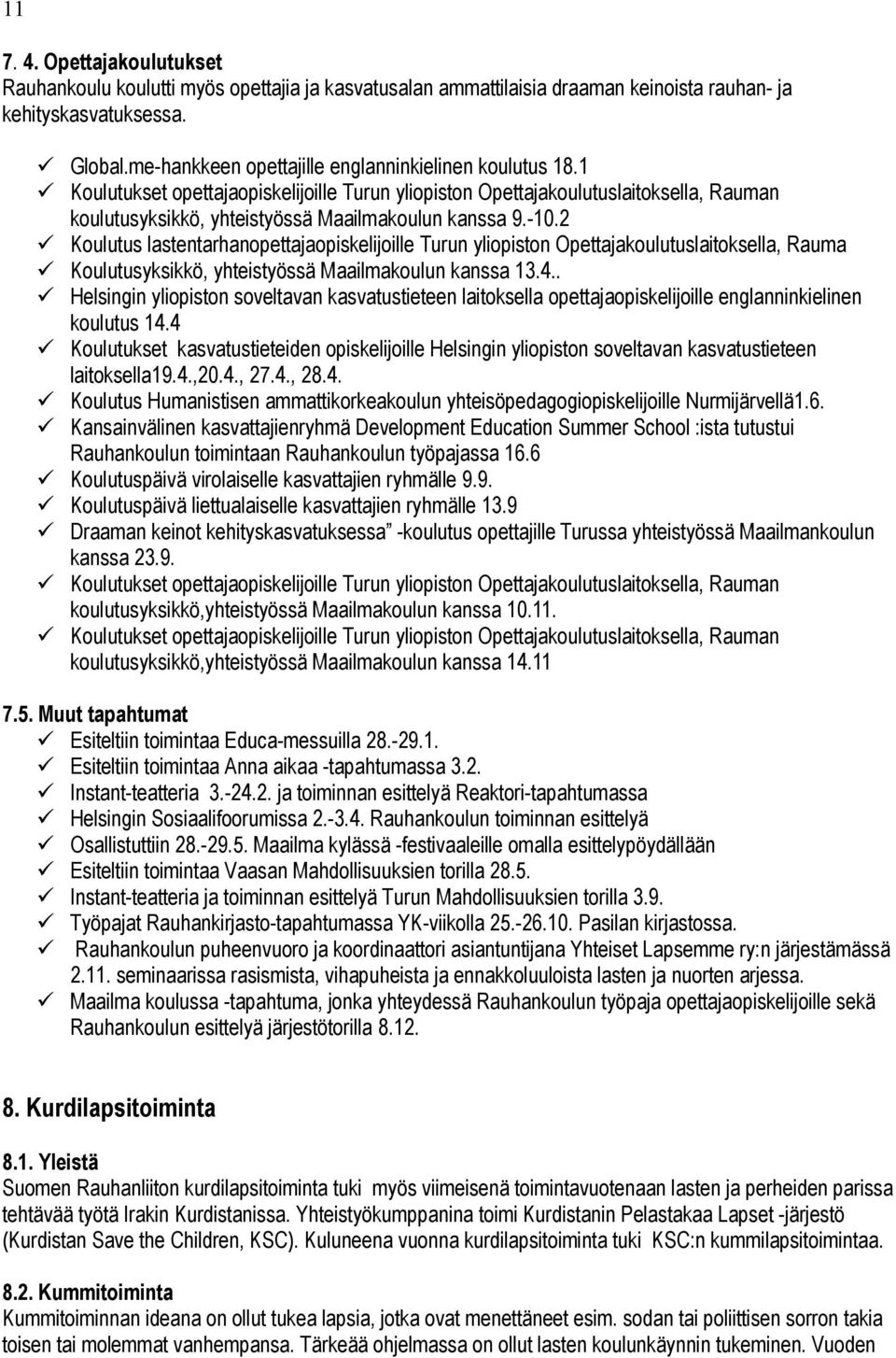 -10.2 Koulutus lastentarhanopettajaopiskelijoille Turun yliopiston Opettajakoulutuslaitoksella, Rauma Koulutusyksikkö, yhteistyössä Maailmakoulun kanssa 13.4.