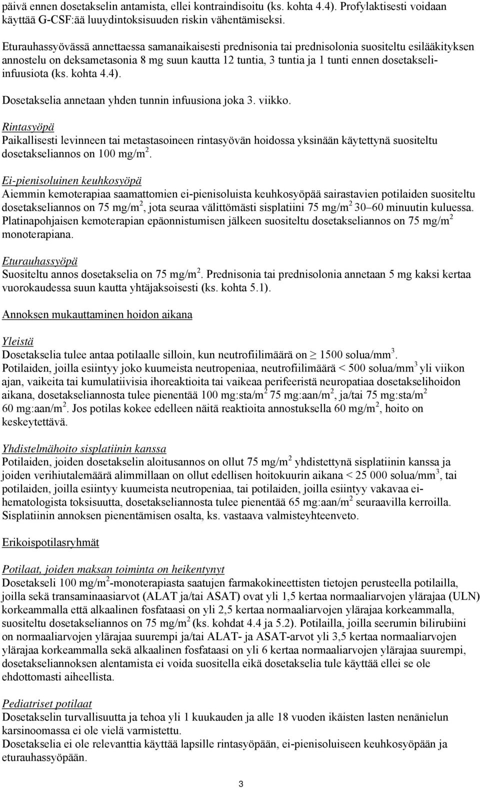 dosetakseliinfuusiota (ks. kohta 4.4). Dosetakselia annetaan yhden tunnin infuusiona joka 3. viikko.