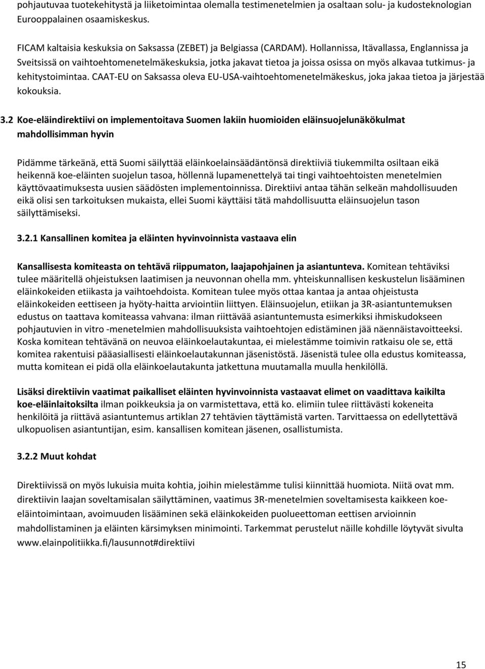 Hollannissa, Itävallassa, Englannissa ja Sveitsissä on vaihtoehtomenetelmäkeskuksia, jotka jakavat tietoa ja joissa osissa on myös alkavaa tutkimus- ja kehitystoimintaa.