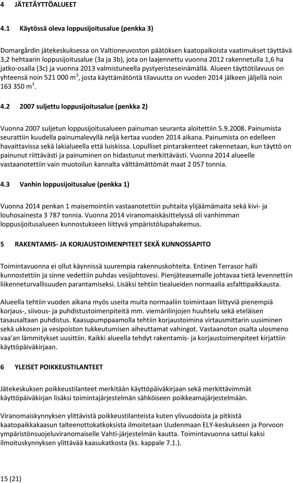 laajennettu vuonna 2012 rakennetulla 1,6 ha jatko-osalla (3c) ja vuonna 2013 valmistuneella pystyeristeseinämällä.