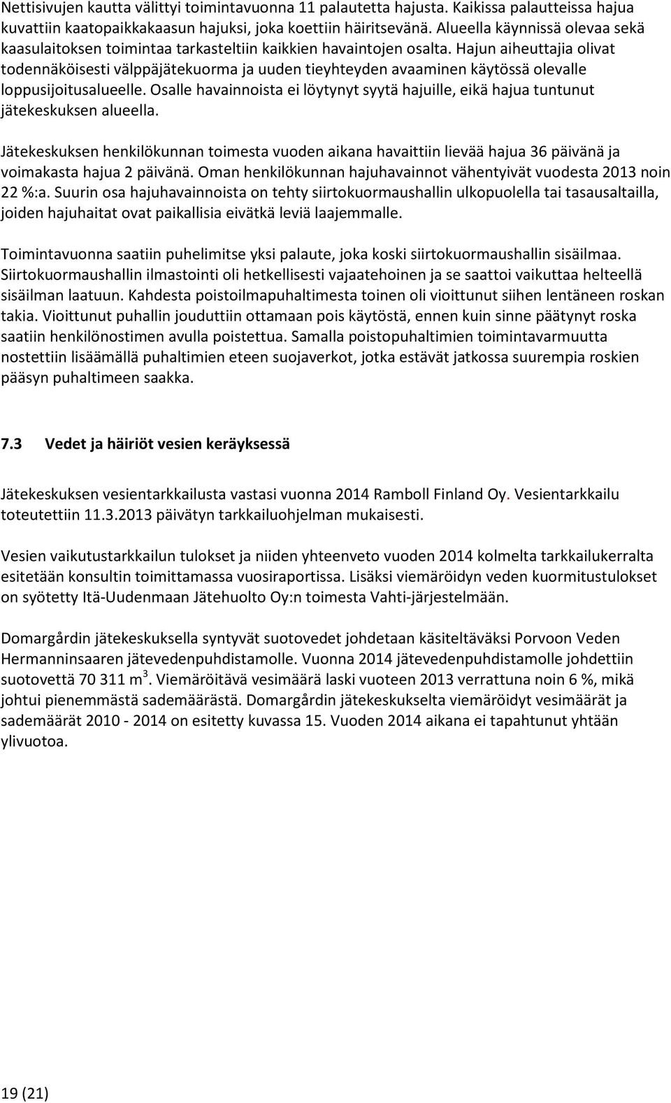 Hajun aiheuttajia olivat todennäköisesti välppäjätekuorma ja uuden tieyhteyden avaaminen käytössä olevalle loppusijoitusalueelle.