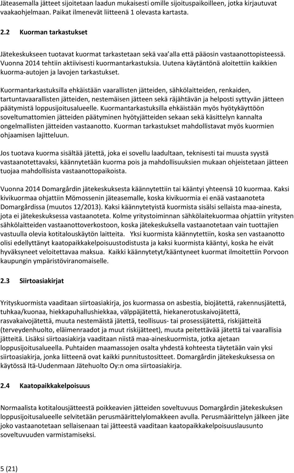 Uutena käytäntönä aloitettiin kaikkien kuorma-autojen ja lavojen tarkastukset.