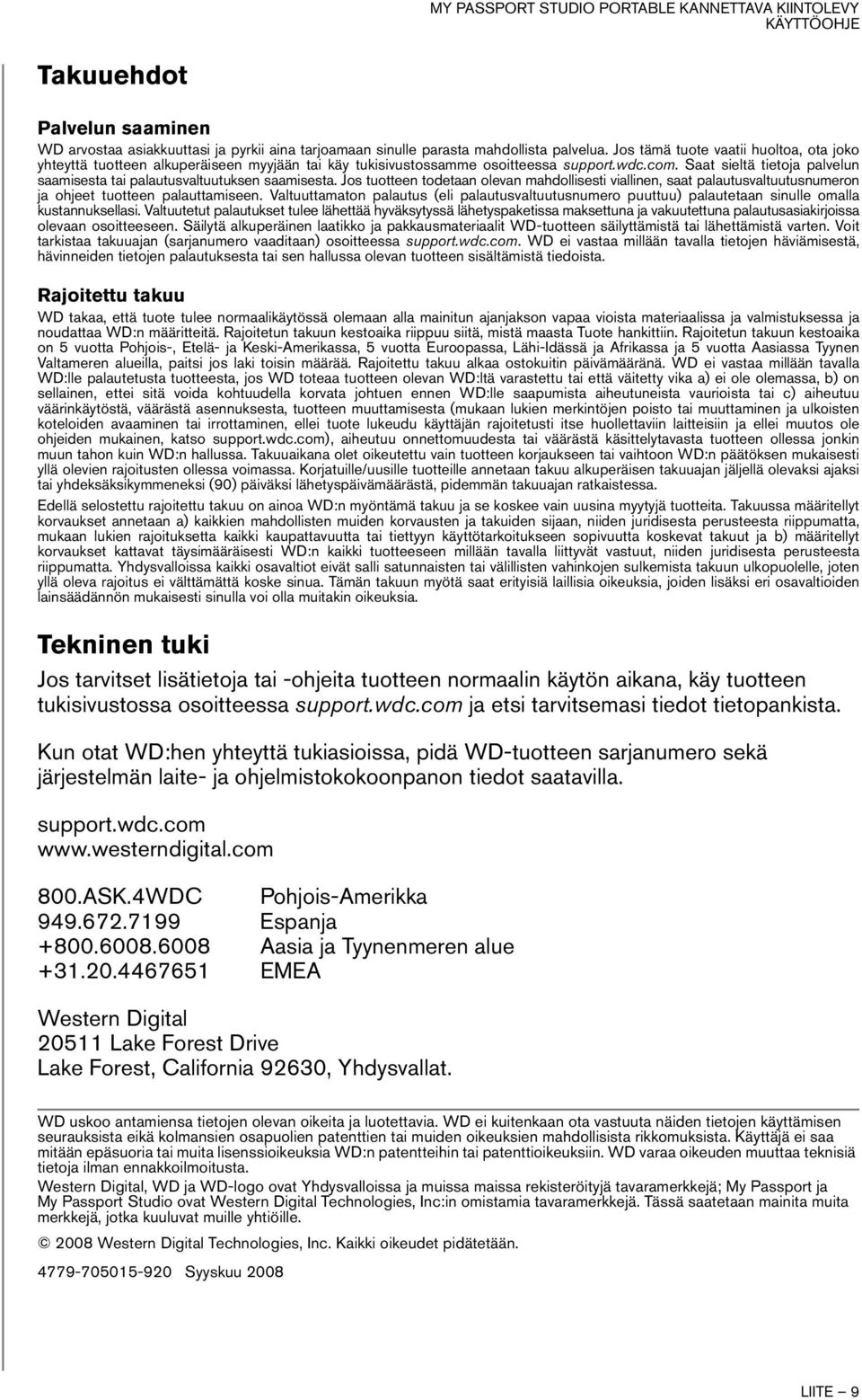 Saat sieltä tietoja palvelun saamisesta tai palautusvaltuutuksen saamisesta. Jos tuotteen todetaan olevan mahdollisesti viallinen, saat palautusvaltuutusnumeron ja ohjeet tuotteen palauttamiseen.