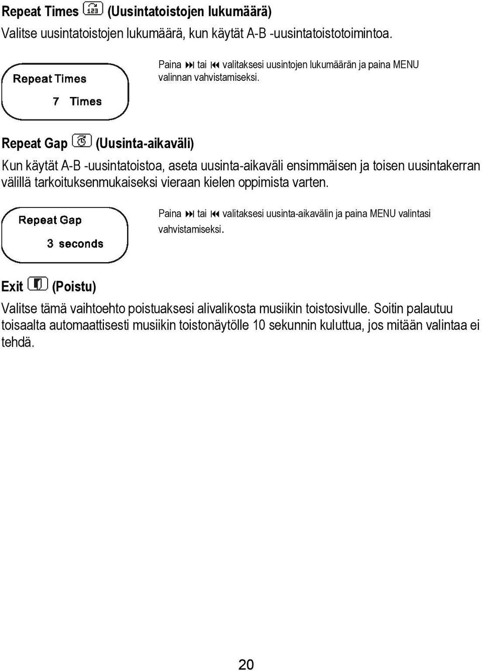 Repeat Gap (Uusinta-aikaväli) Kun käytät A-B -uusintatoistoa, aseta uusinta-aikaväli ensimmäisen ja toisen uusintakerran välillä tarkoituksenmukaiseksi vieraan kielen