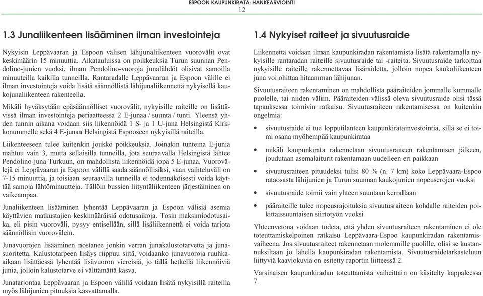 Rantaradalle Leppävaaran ja Espoon välille ei ilman investointeja voida lisätä säännöllistä lähijunaliikennettä nykyisellä kaukojunaliikenteen rakenteella.