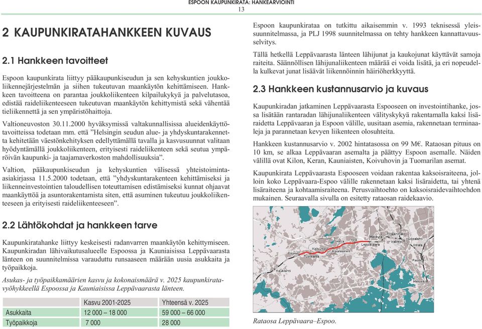 Valtioneuvoston 30.11.2000 hyväksymissä valtakunnallisissa alueidenkäyttötavoitteissa todetaan mm.