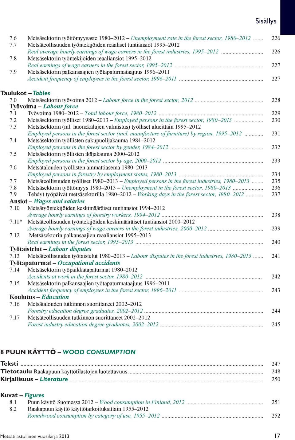 8 Metsäsektorin työntekijöiden reaaliansiot 1995 2012 Real earnings of wage earners in the forest sector, 1995 2012... 227 7.