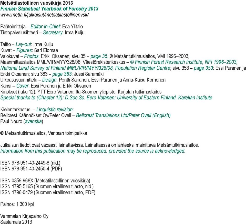 Oksanen; sivu 35 page 35: Metsäntutkimuslaitos, VMI 1996 2003, Maanmittauslaitos MML/VIR/MYY/328/08, Väestörekisterikeskus Finnish Forest Research Institute, NFI 1996 2003, National Land Survey of