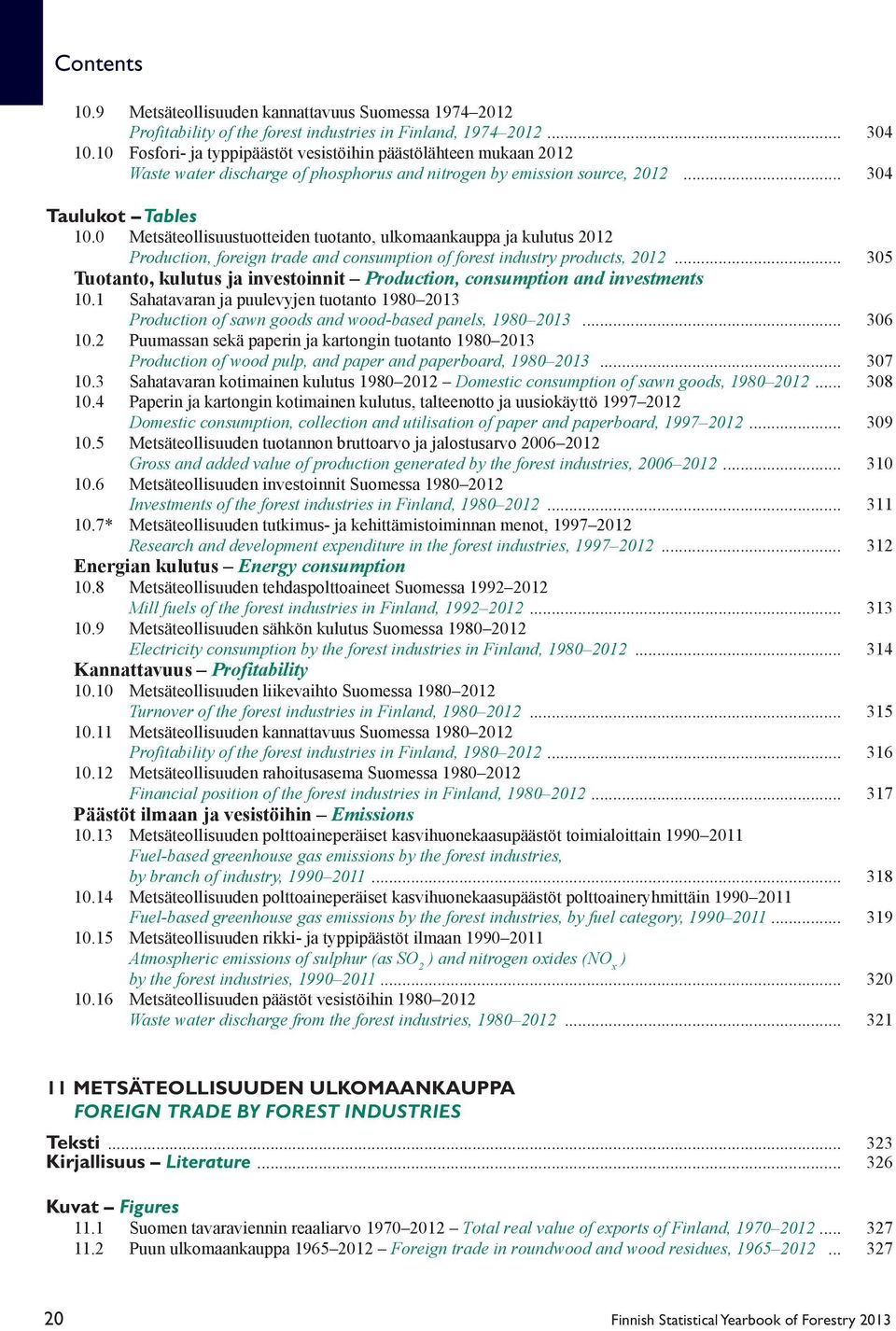 0 Metsäteollisuustuotteiden tuotanto, ulkomaankauppa ja kulutus 2012 Production, foreign trade and consumption of forest industry products, 2012.