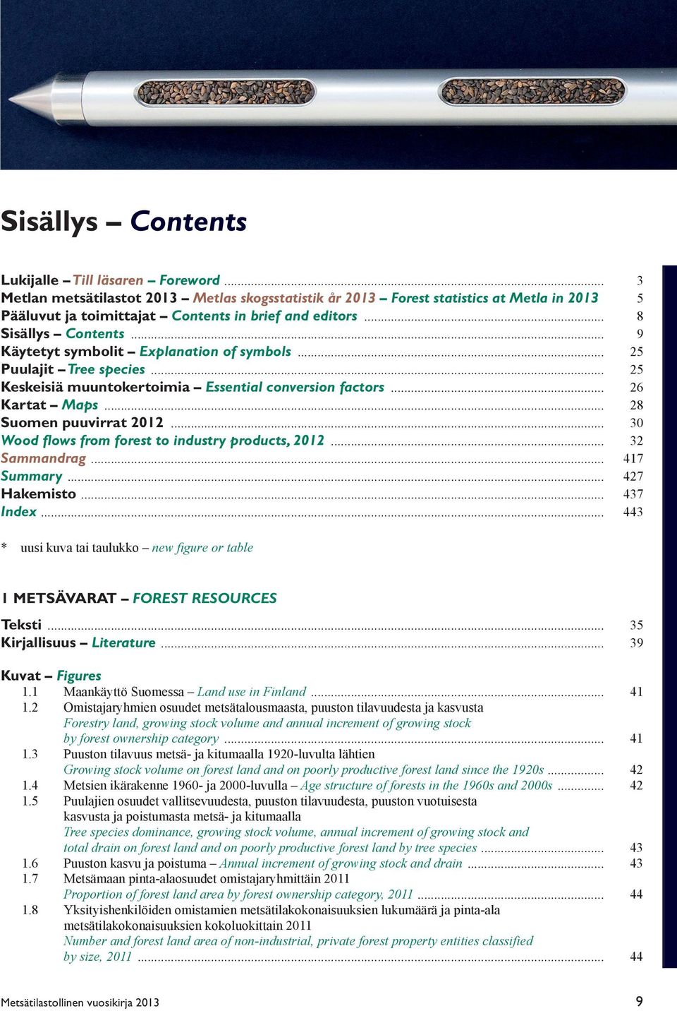 .. 25 Keskeisiä muuntokertoimia Essential conversion factors... 26 Kartat Maps... 28 Suomen puuvirrat 2012... 30 Wood flows from forest to industry products, 2012... 32 Sammandrag... 417 Summary.