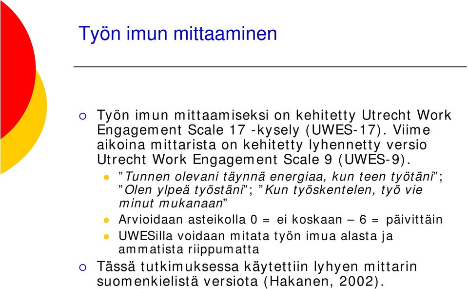 Tunnen olevani täynnä energiaa, kun teen työtäni ; Olen ylpeä työstäni ; Kun työskentelen, työ vie minut mukanaan Arvioidaan