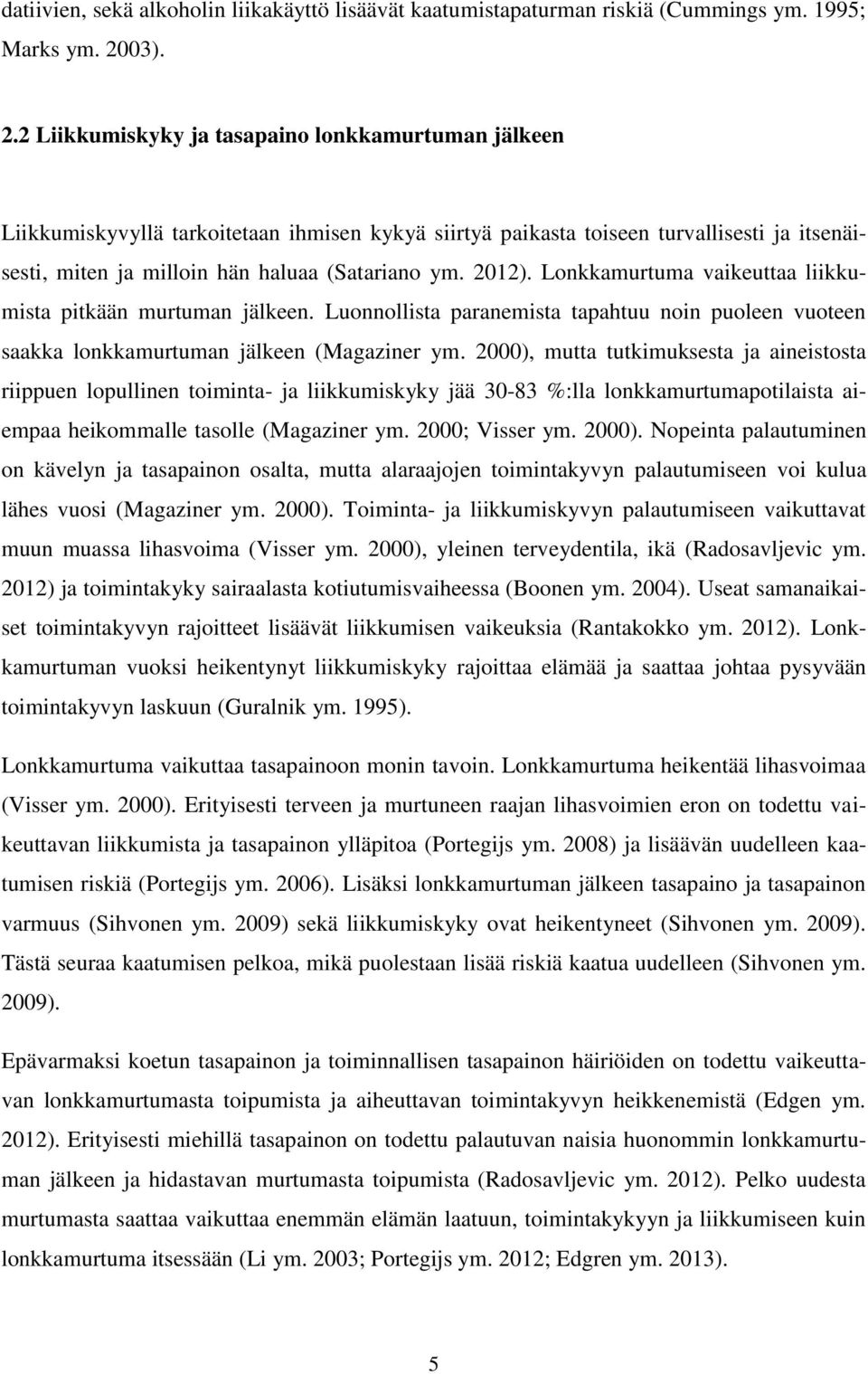 2 Liikkumiskyky ja tasapaino lonkkamurtuman jälkeen Liikkumiskyvyllä tarkoitetaan ihmisen kykyä siirtyä paikasta toiseen turvallisesti ja itsenäisesti, miten ja milloin hän haluaa (Satariano ym.