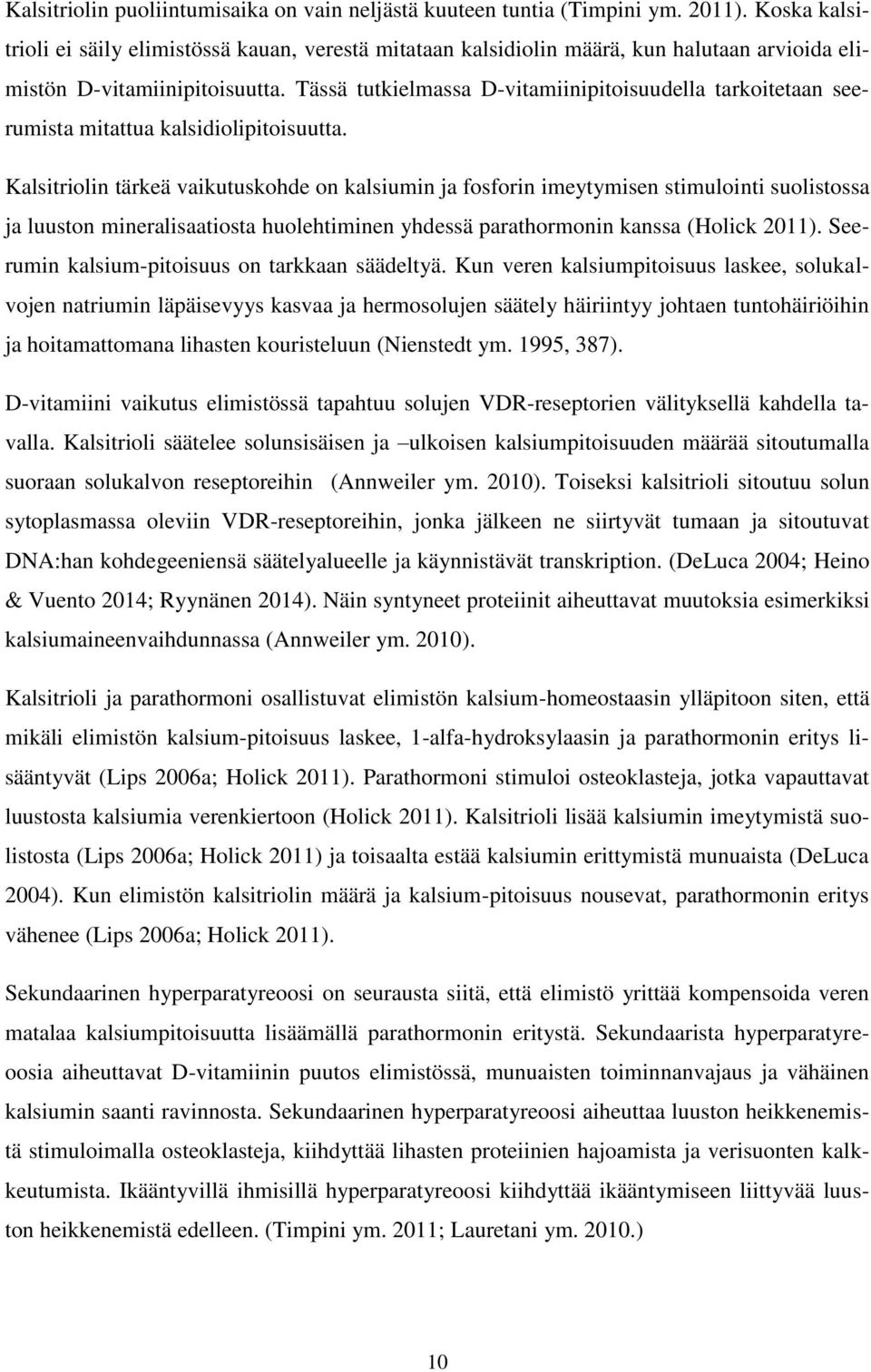 Tässä tutkielmassa D-vitamiinipitoisuudella tarkoitetaan seerumista mitattua kalsidiolipitoisuutta.