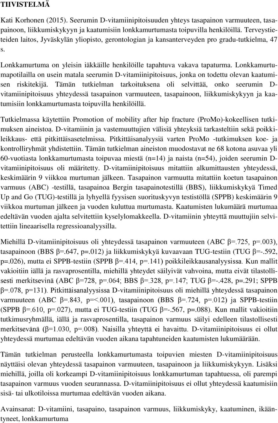 Lonkkamurtumapotilailla on usein matala seerumin D-vitamiinipitoisuus, jonka on todettu olevan kaatumisen riskitekijä.