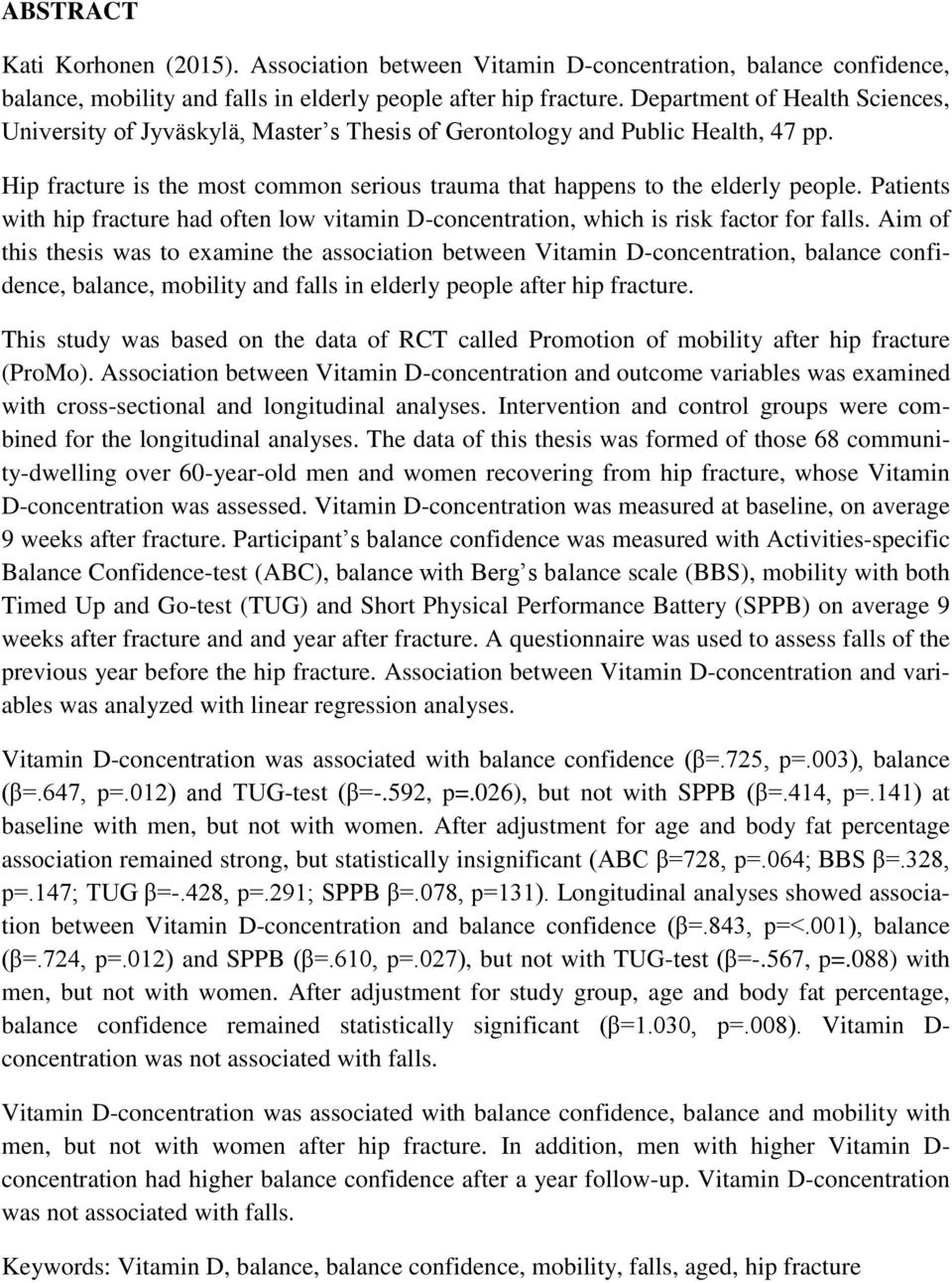 Patients with hip fracture had often low vitamin D-concentration, which is risk factor for falls.