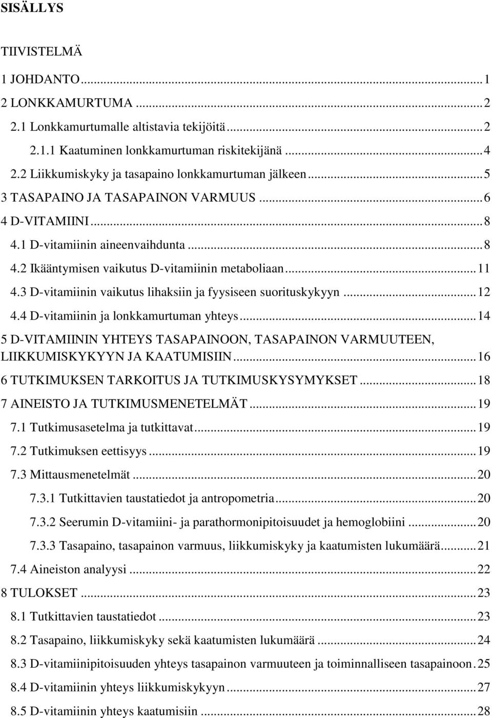.. 11 4.3 D-vitamiinin vaikutus lihaksiin ja fyysiseen suorituskykyyn... 12 4.4 D-vitamiinin ja lonkkamurtuman yhteys.