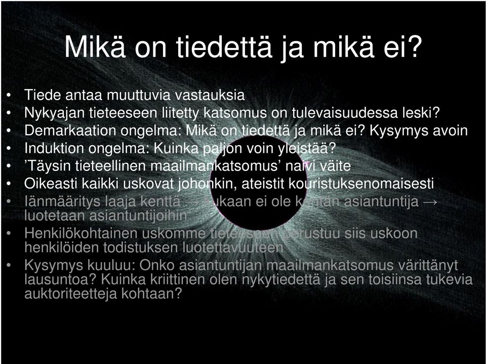 Täysin tieteellinen maailmankatsomus naivi väite Oikeasti kaikki uskovat johonkin, ateistit kouristuksenomaisesti Iänmääritys laaja kenttä kukaan ei ole kentän asiantuntija