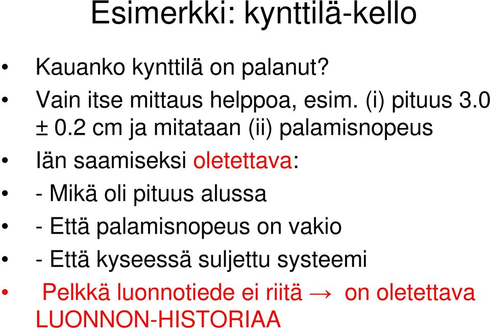 2 cm ja mitataan (ii) palamisnopeus Iän saamiseksi oletettava: - Mikä oli