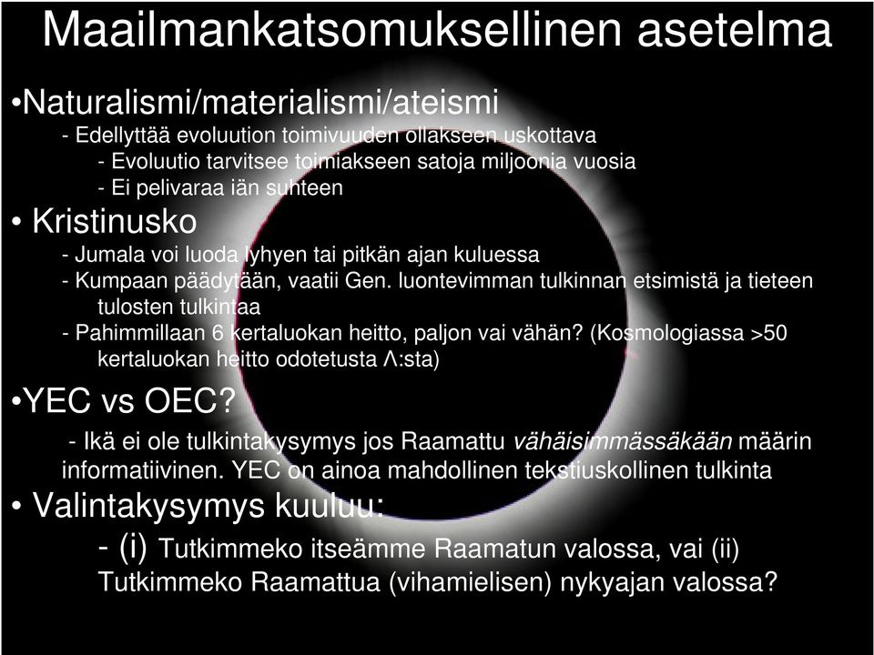 luontevimman tulkinnan etsimistä ja tieteen tulosten tulkintaa - Pahimmillaan 6 kertaluokan heitto, paljon vai vähän? (Kosmologiassa >50 kertaluokan heitto odotetusta Λ:sta) YEC vs OEC?