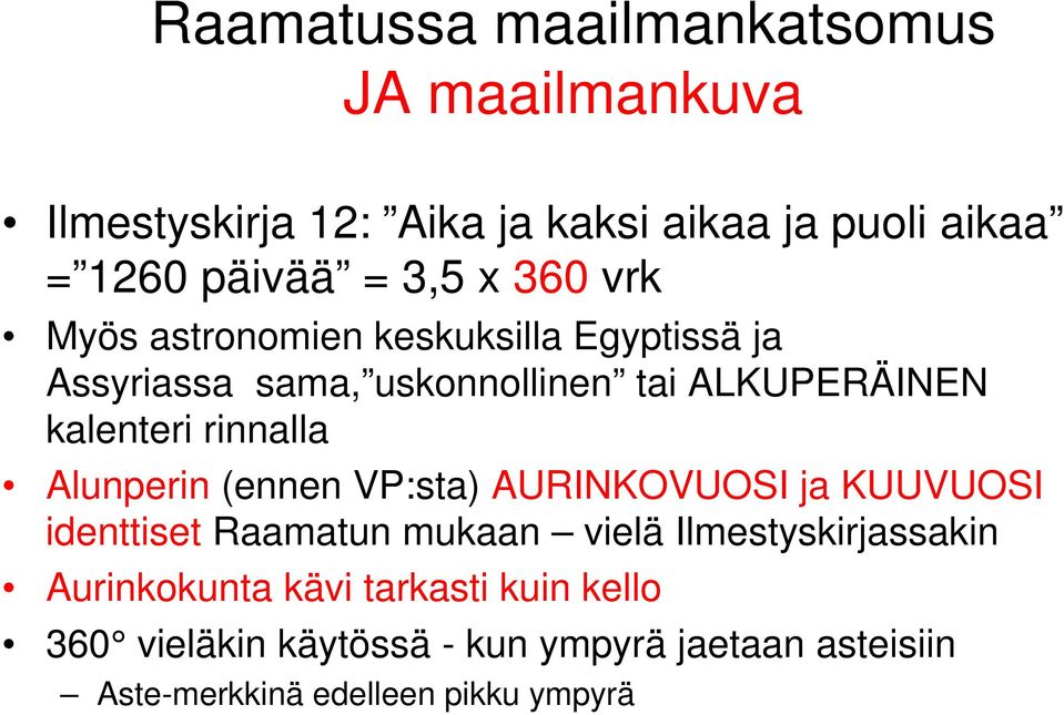 rinnalla Alunperin (ennen VP:sta) AURINKOVUOSI ja KUUVUOSI identtiset Raamatun mukaan vielä Ilmestyskirjassakin