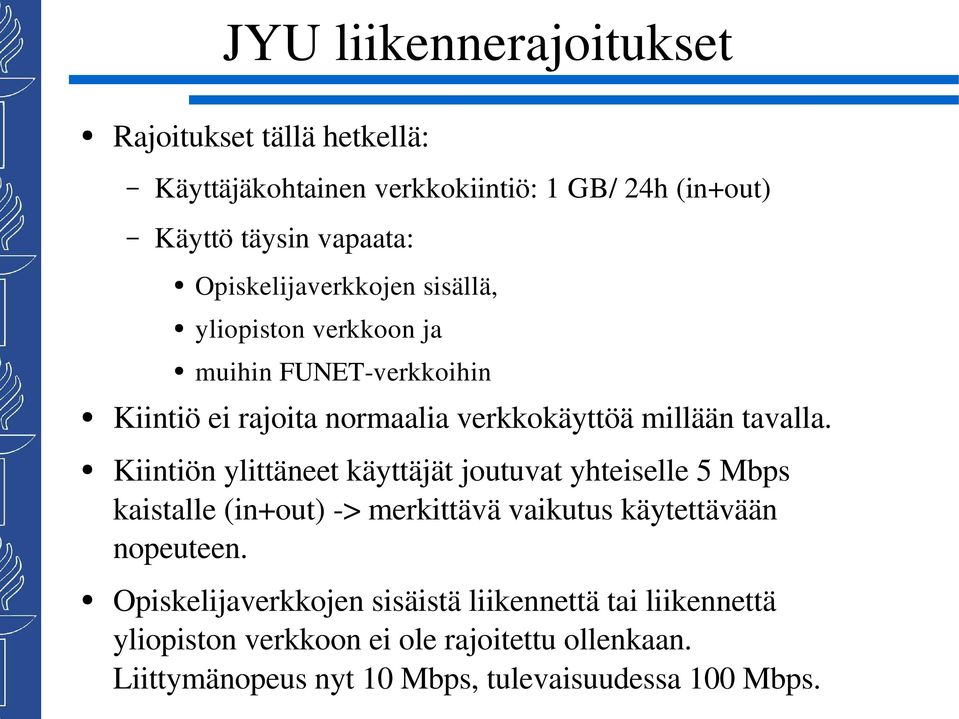 Kiintiön ylittäneet käyttäjät joutuvat yhteiselle 5 Mbps kaistalle (in+out) > merkittävä vaikutus käytettävään nopeuteen.