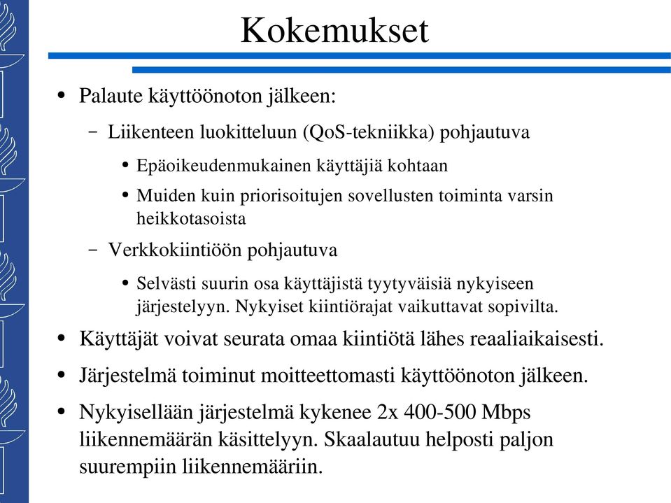 järjestelyyn. Nykyiset kiintiörajat vaikuttavat sopivilta. Käyttäjät voivat seurata omaa kiintiötä lähes reaaliaikaisesti.