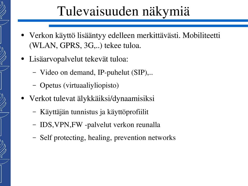 Lisäarvopalvelut tekevät tuloa: Video on demand, IP puhelut (SIP),.