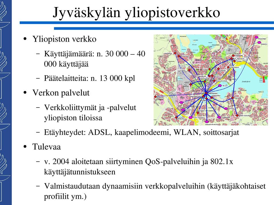13 000 kpl Verkon palvelut Verkkoliittymät ja palvelut yliopiston tiloissa Etäyhteydet: ADSL,