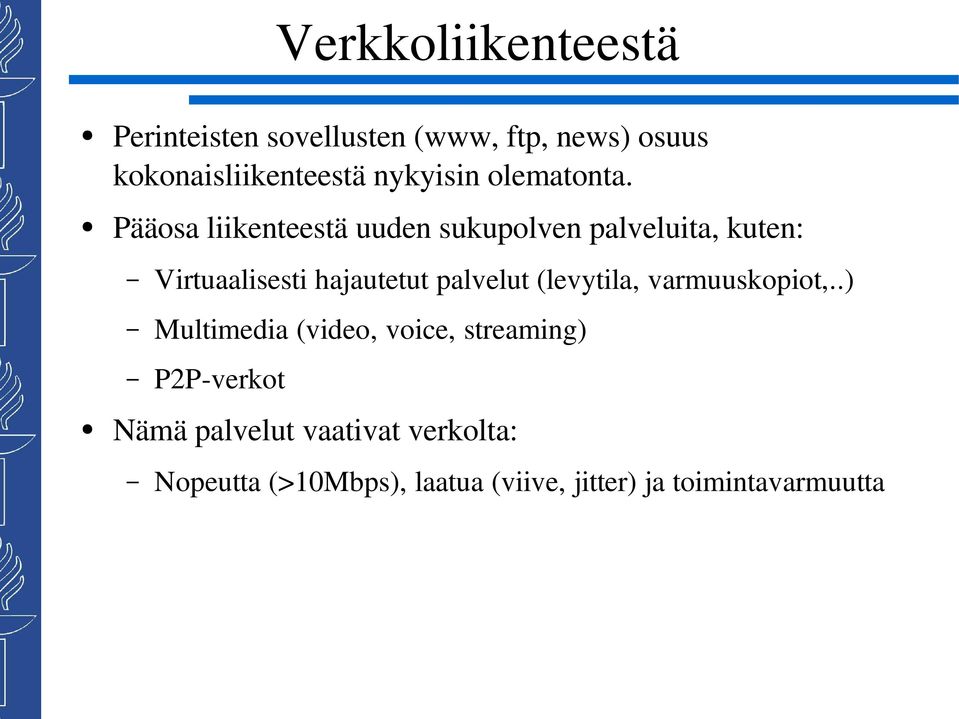 Pääosa liikenteestä uuden sukupolven palveluita, kuten: Virtuaalisesti hajautetut palvelut