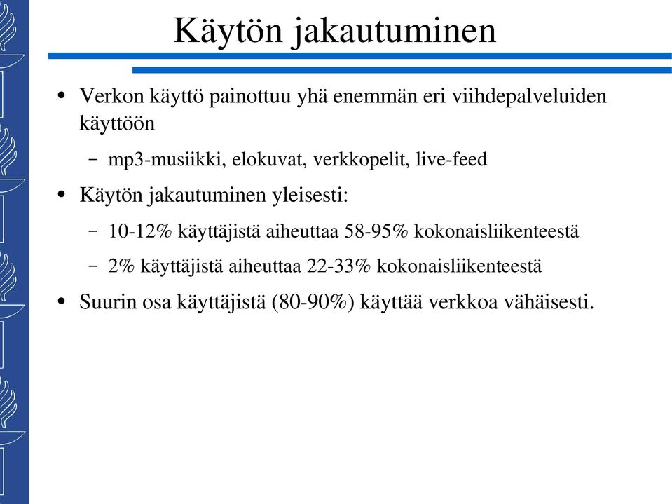 yleisesti: 10 12% käyttäjistä aiheuttaa 58 95% kokonaisliikenteestä 2% käyttäjistä