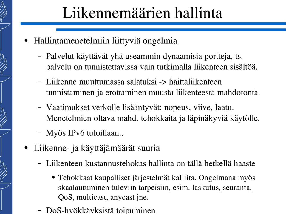 Vaatimukset verkolle lisääntyvät: nopeus, viive, laatu. Menetelmien oltava mahd. tehokkaita ja läpinäkyviä käytölle. Myös IPv6 tuloillaan.