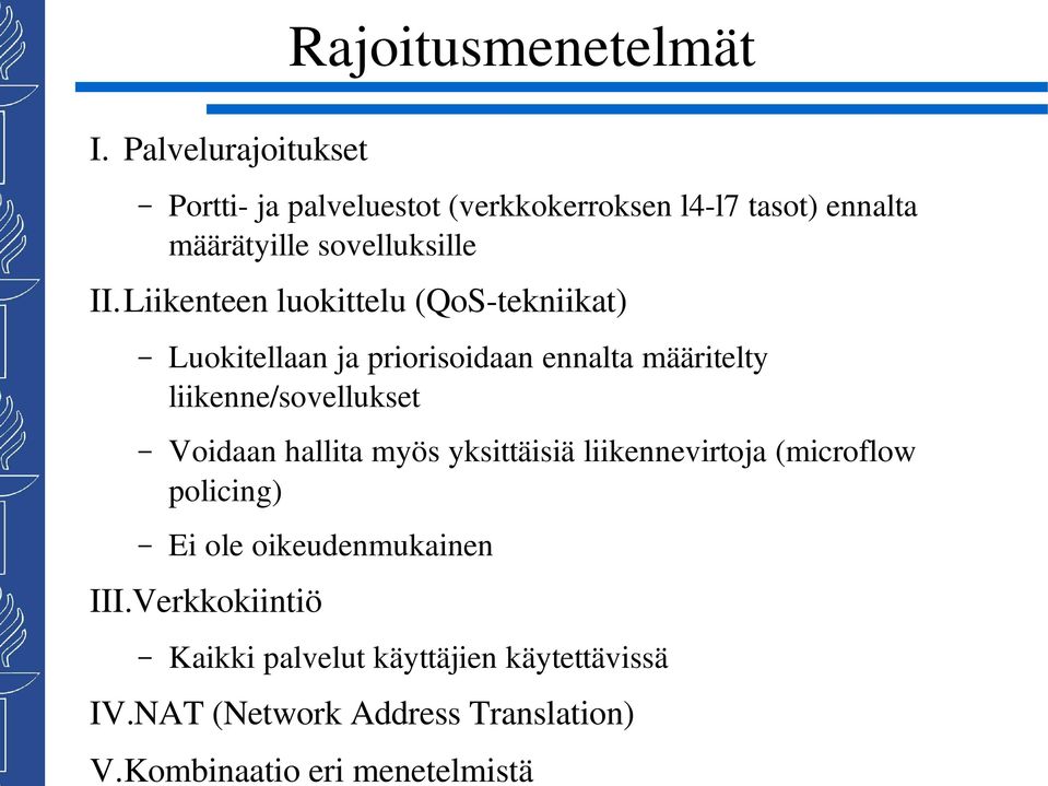 Liikenteen luokittelu (QoS tekniikat) Luokitellaan ja priorisoidaan ennalta määritelty liikenne/sovellukset