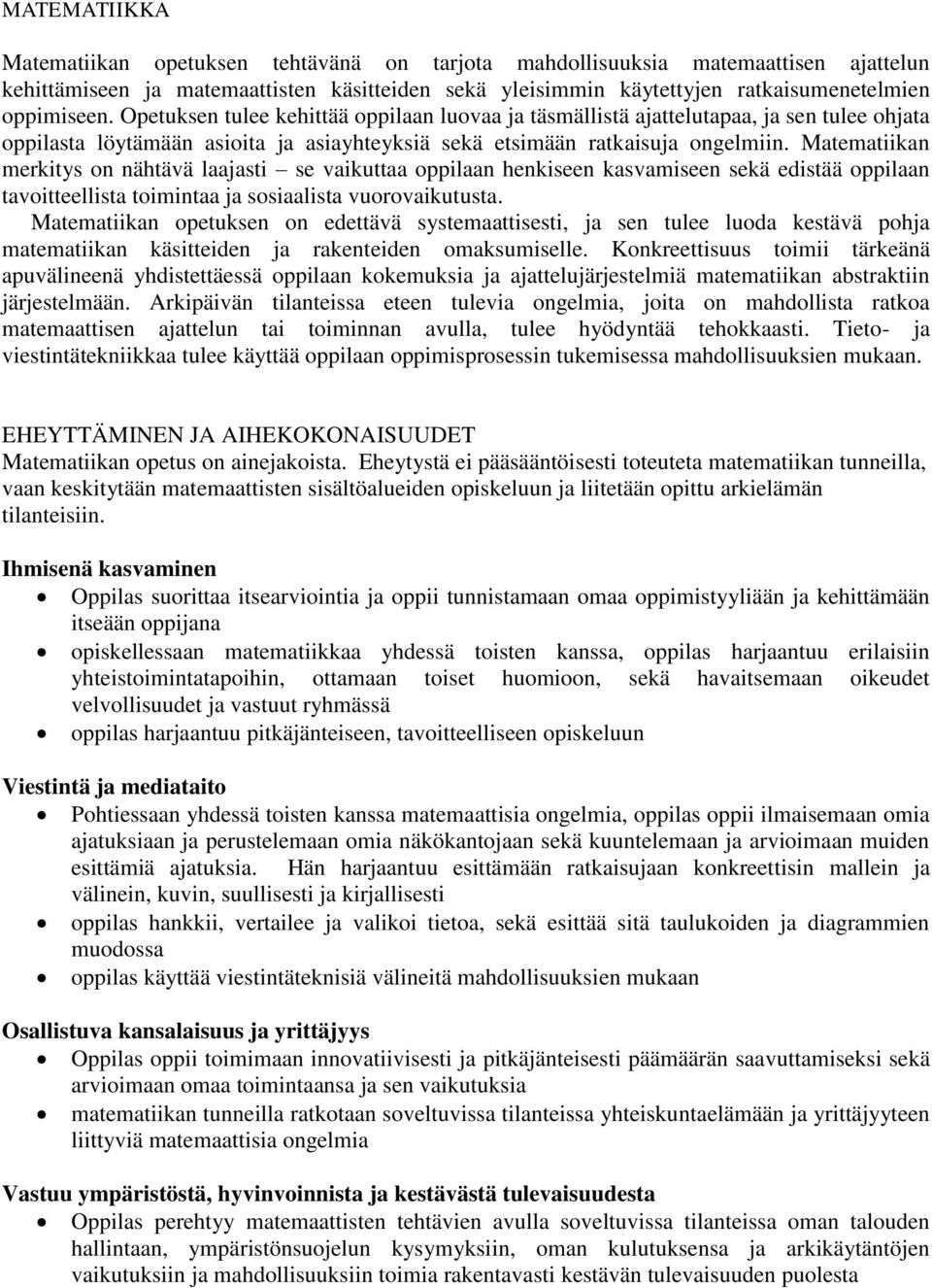 Matematiikan merkitys on nähtävä laajasti se vaikuttaa oppilaan henkiseen kasvamiseen sekä edistää oppilaan tavoitteellista toimintaa ja sosiaalista vuorovaikutusta.